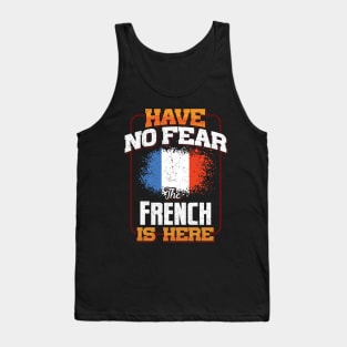 French Flag  Have No Fear The French Is Here - Gift for French From France Tank Top